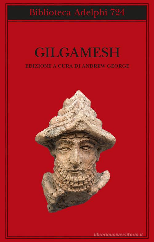 Gilgamesh. Il poema epico babilonese e altri testi in accadico e sumerico edito da Adelphi