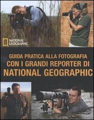 Guida pratica alla fotografia con i grandi reporter di National Geographic edito da White Star