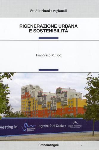 Rigenerazione urbana e sostenibilità di Francesco Musco edito da Franco Angeli