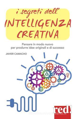 I segreti dell'intelligenza creativa. Che cos'è e perché può rendere felici di Javier Camacho edito da Red Edizioni