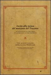 Invito alla mensa del mercante del Trecento. Usi, arnesi e ricette della cucina medievale edito da Polistampa