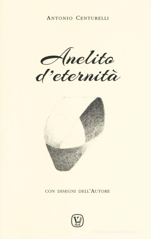 Anelito d'eternità di Antonio Centurelli edito da Velar