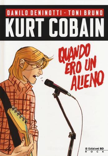 Kurt Cobain. Quando ero un alieno di Danilo Deninotti, Toni Bruno edito da Edizioni BD