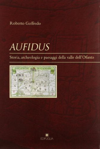 Aufidus. Storia, archeologia e paesaggi nella Valle dell'Ofanto di Roberto Goffredo edito da Edipuglia