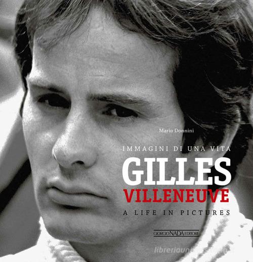Gilles Villeneuve. Immagini di una vita. Ediz. italiana e inglese di Mario Donnini edito da Nada