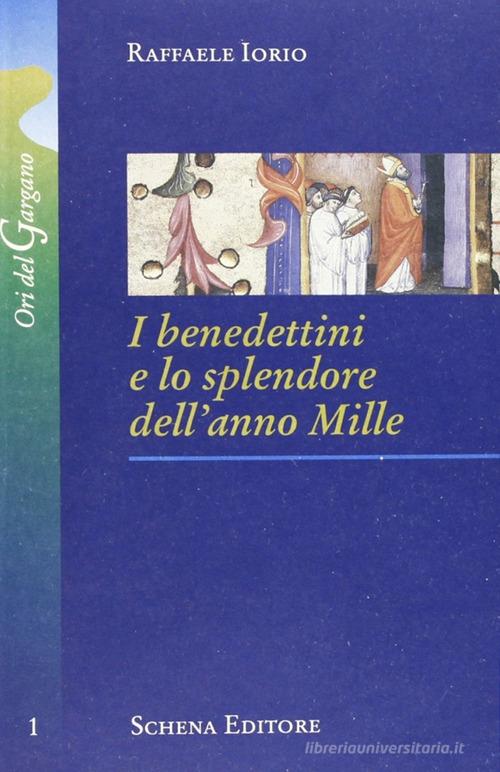 I benedettini e lo splendore dell'anno Mille di Raffaele Iorio edito da Schena Editore