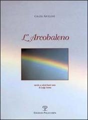 L' arcobaleno di Grazia Apolloni edito da Polistampa