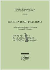Le «Gesta di Suppiluliuma». L'opera storiografica di Mursili II re di Äatusa vol.1 edito da Plus