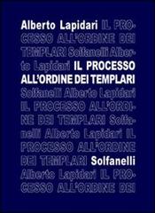 Il processo all'ordine dei templari di Alberto Lapidari edito da Solfanelli