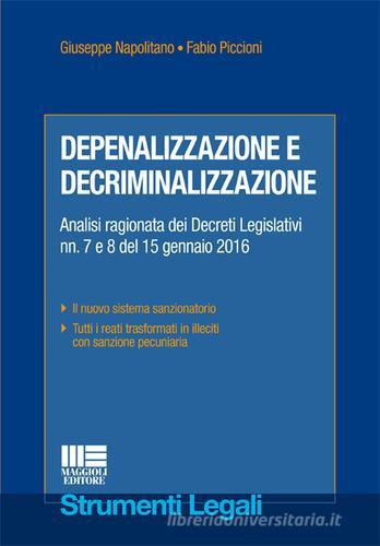 Depenalizzazione e decriminalizzazione di Giuseppe Napolitano, Fabio Piccioni edito da Maggioli Editore