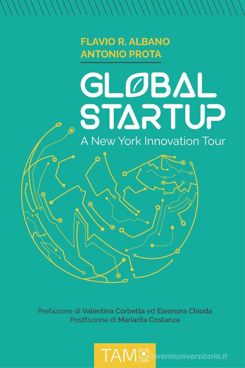 Global Startup. A New York innovation tour di Flavio Roberto Albano, Antonio Prota edito da Tam Libri