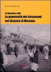 28 dicembre 1908. La generosità dei siracusani nel disastro di Messina di Giovanni Di Raimondo edito da Morrone Editore
