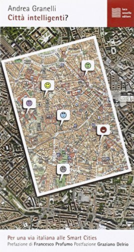 Città intelligenti? Per una via italiana alle Smart Cities di Andrea Granelli edito da Luca Sossella Editore