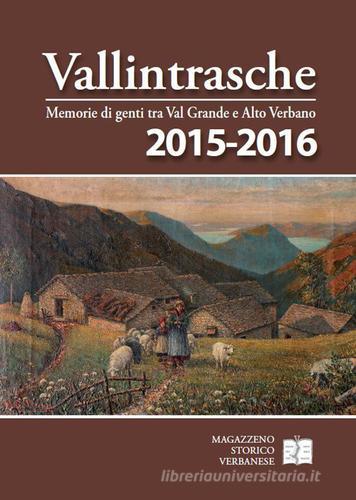 Vallintrasche. Memorie di genti tra Val Grande e Alto Verbano 2015-2016 edito da Magazzeno Storico Verbanese