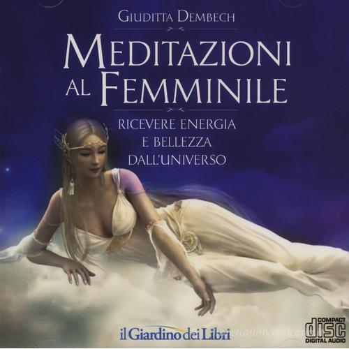 Meditazioni al femminile. Ricevere energia e bellezza dall'universo di Giuditta Dembech edito da GDL