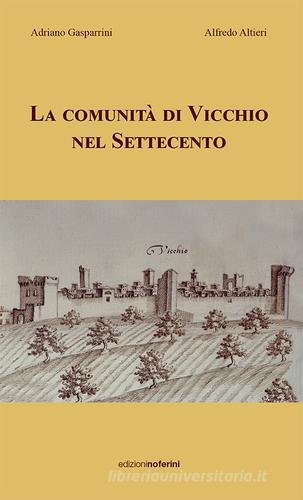 La comunità di Vicchio nel Settecento di Adriano Gasparrini, Alfredo Altieri edito da Noferini