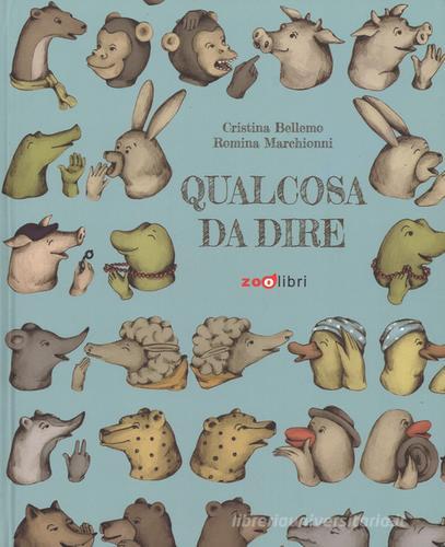 Qualcosa da dire. Ediz. a colori di Cristina Bellemo, Romina Marchionni edito da Zoolibri