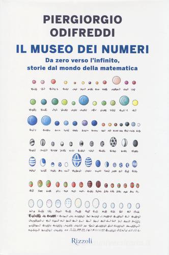 Il museo dei numeri. Da zero verso l'infinito, storie dal mondo della matematica di Piergiorgio Odifreddi edito da Rizzoli