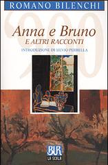 Anna e Bruno e altri racconti di Romano Bilenchi edito da Rizzoli