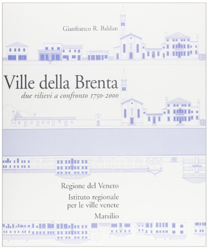 Ville della Brenta. Due rilievi a confronto 1750-2000 di Gianfranco Baldan edito da Marsilio