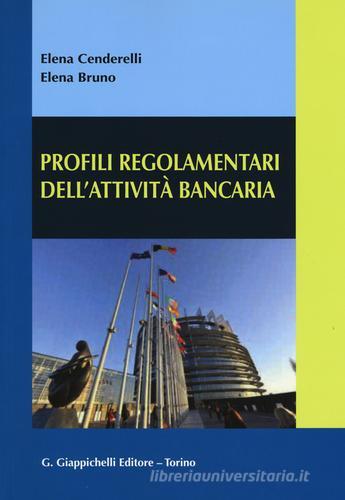 Profili regolamentari dell'attività bancaria di Elena Cenderelli, Elena Bruno edito da Giappichelli
