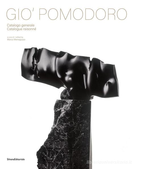 Gio' Pomodoro. Catalogo generale. Ediz. italiana e inglese edito da Silvana