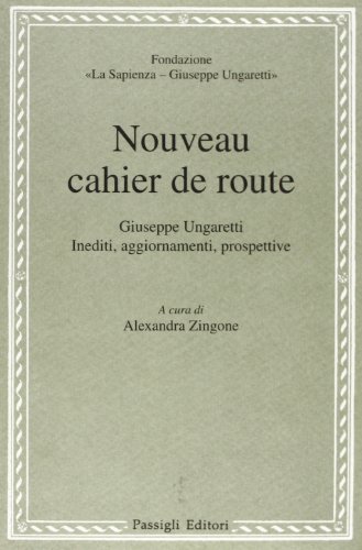 Nouveau cahier de route. Giuseppe Ungaretti. Inediti, aggiornamenti, prospettive edito da Passigli