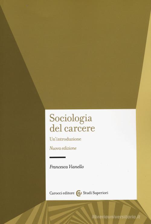 Sociologia del carcere. Nuova ediz. di Francesca Vianello edito da Carocci