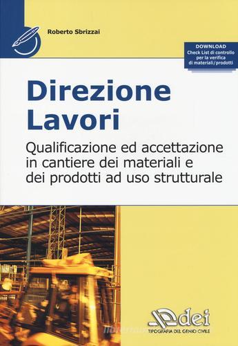 Direzione lavori. Qualificazione ed accettazione in cantiere dei materiali e dei prodotti ad uso strutturale di Roberto Sbrizzai edito da DEI