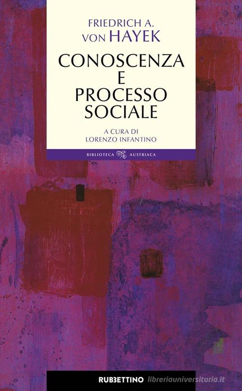 Conoscenza e processo sociale di Friedrich A. von Hayek edito da Rubbettino