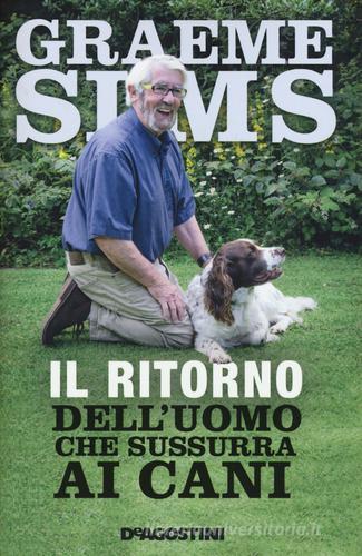 Il ritorno dell'uomo che sussurra ai cani di Graeme Sims edito da De Agostini