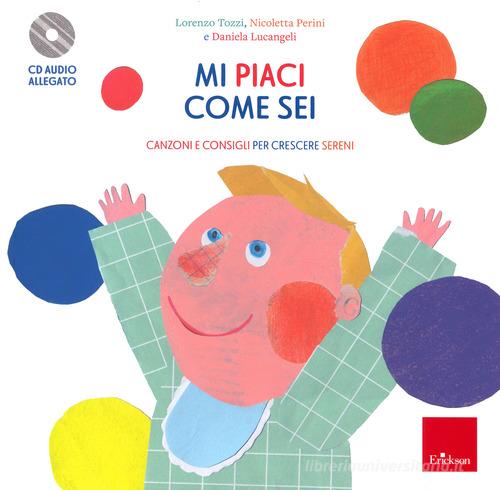 Mi piaci come sei. Consigli e canzoni per crescere sereni. Con CD-Audio di  Lorenzo Tozzi, Nicoletta Perini - 9788859026112 in Educazione dei figli