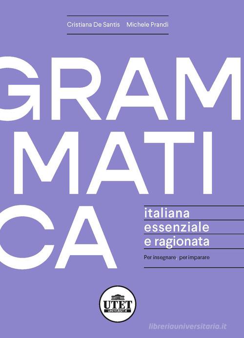 Grammatica italiana essenziale e ragionata. Per insegnare, per imparare di  Cristiana De Santis, Michele Prandi - 9788860086112 in Grammatica e  sintassi