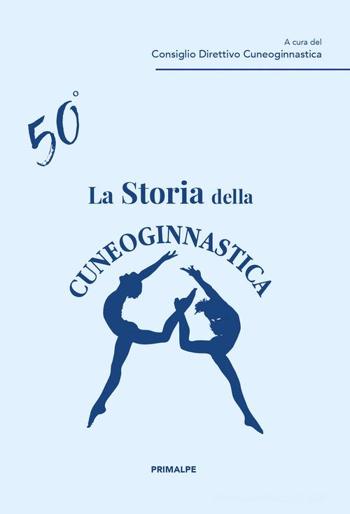 La storia della Cuneoginnastica edito da Ass. Primalpe Costanzo Martini