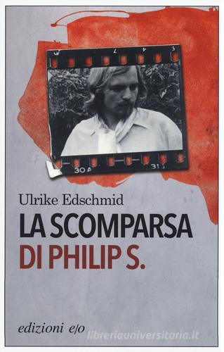 La scomparsa di Philip S. di Ulrike Edschmid edito da E/O