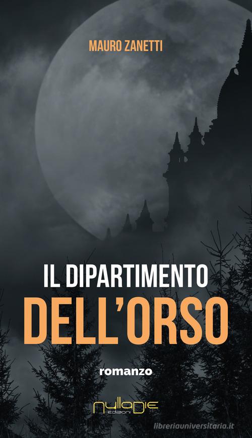 Il dipartimento dell'orso di Mauro Zanetti edito da Nulla Die