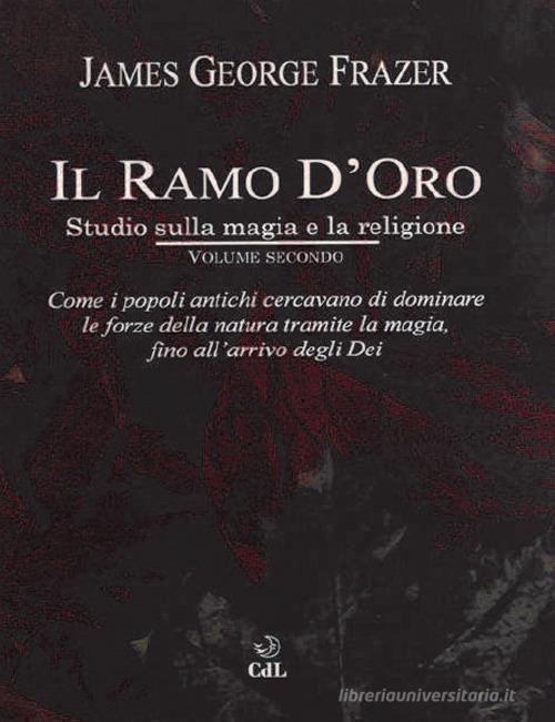 Il ramo d'oro. Studio sulla magia e la religione vol.2 di James George Frazer edito da Cerchio della Luna