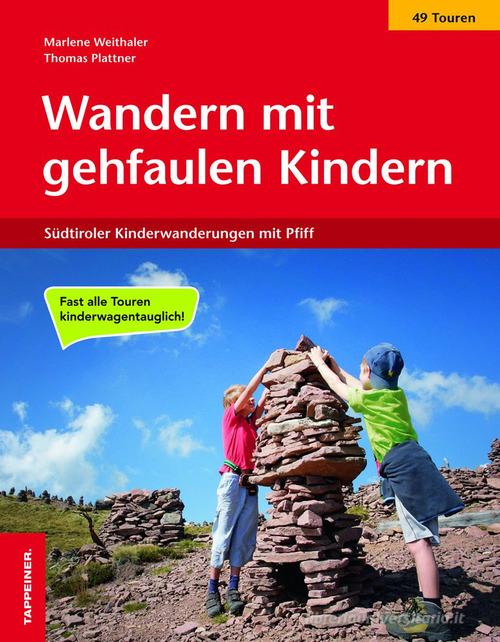 Wandern mit gehfaulen Kindern. Südtiroler Kinderwanderungen mit Pfiff. Ediz. integrale di Marlene Weithaler, Thomas Plattner edito da Tappeiner
