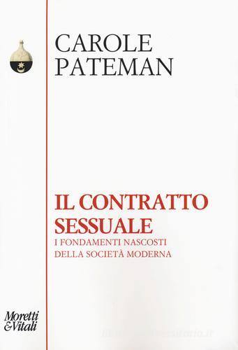 Il contratto sessuale. I fondamenti nascosti della società moderna di Carol Pateman edito da Moretti & Vitali