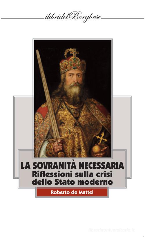 La sovranità necessaria. Riflessioni sulla crisi dello Stato moderno di Roberto De Mattei edito da Casa Editrice Pagine