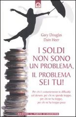 I soldi non sono un problema, il problema sei tu! di Gary M. Douglas, Dain C. Heer edito da Edizioni Il Punto d'Incontro