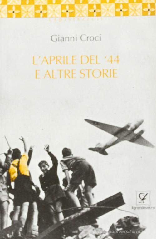 L' aprile del '44 e altre storie di Gianni Croci edito da Circolo Il Grandevetro