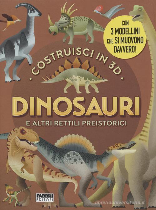 Dinosauri e altri rettili volanti. Costruisci in 3D. Ediz. a colori. Con gadget di Michael J. Benton edito da Fabbri