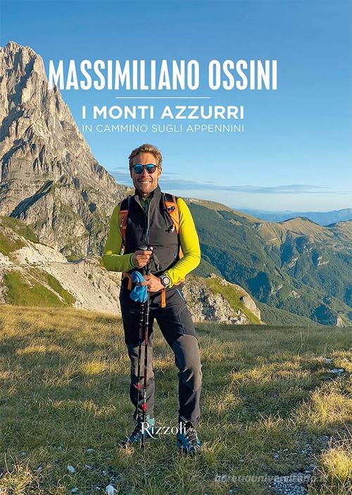 I monti azzurri. In cammino sugli Appennini. Ediz. a colori di Massimiliano Ossini edito da Mondadori Electa