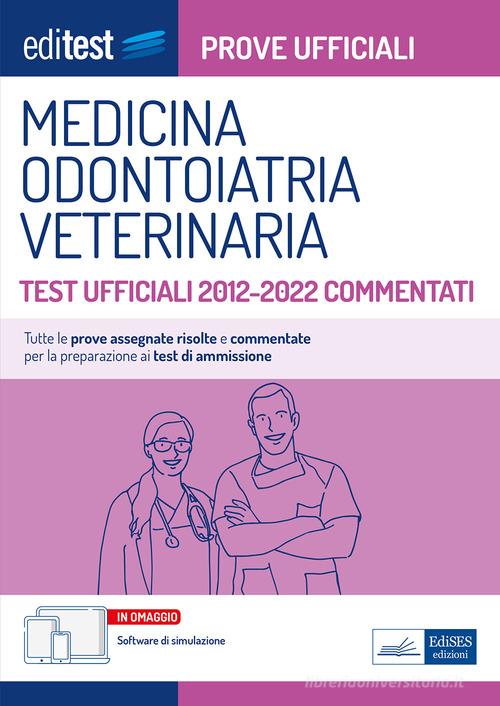 Medicina, odontoiatria e veterinaria. Test ufficiali 2012-2022 commentati. Con software di simulazione edito da Editest