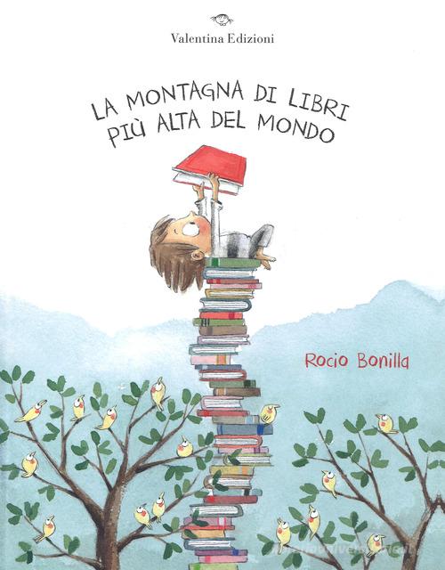 La montagna di libri più alta del mondo. Ediz. a colori di Rocio Bonilla -  9788894856118 in Fiabe e storie illustrate