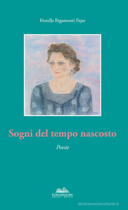 Sogni del tempo nascosto di Fiorella Rigamonti Pajar edito da Eurocromlibri Zanotto Editore