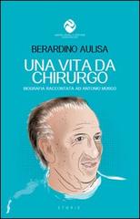 Una vita da chirurgo. Biografia raccontata ad Antonio Murgo di Berardino Aulisa edito da Andrea Pacilli Editore
