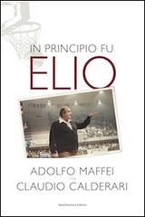 In principio fu Elio di Adolfo Maffei, Claudio Calderari edito da Il Tacco d'Italia