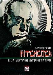 Hitchcock e la vertigine interpretativa di Sandro Fogli edito da Romano Editore